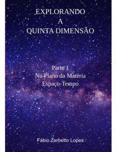 Explorando A Quinta Dimensão:Parte 1 - No Plano da Matéria / Espaço-Tempo