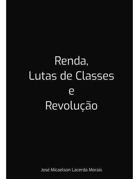 Renda, Lutas De Classes E Revolução