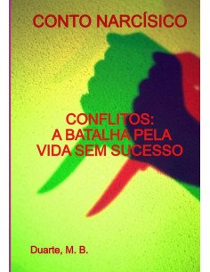 Conto Narcísico:CONFLITOS: A BATALHA PELA VIDA SEM SUCESSO