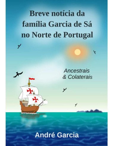 Breve Notícia Da Família Garcia De Sá No Norte De Portugal:Ancestrais e colaterais