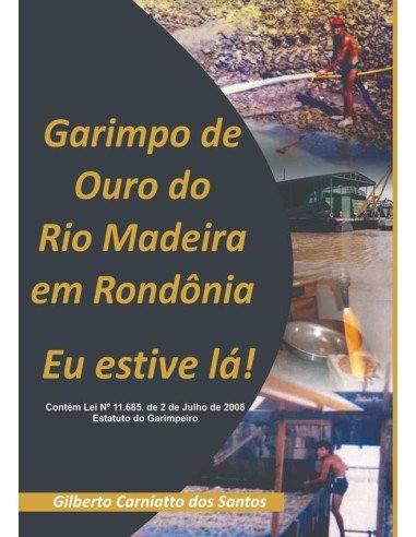 Garimpo De Ouro Do Rio Madeira Em Rondônia:Eu estive lá
