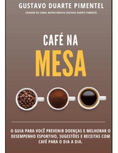 Café Na Mesa:O guia para você prevenir doenças e melhorar o desempenho esportivo, sugestões e receitas com café para o dia a dia.