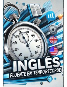 Inglês Fluente Em Tempo Recorde:o melhor guia em português