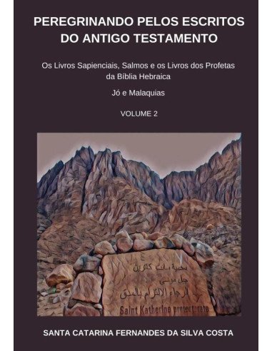 Peregrinando Pelos Escritos Do Antigo Testamento - Volume 2:Os Livros Sapienciais, Salmos e os Livros dos Profetas da Bíblia Hebraica - Jó a Malaquias