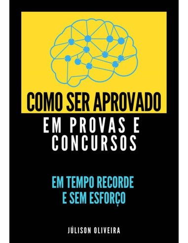 Como Ser Aprovado Em Provas E Concursos:EM TEMPO RECORDE E SEM ESFORÇO