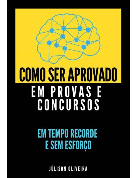 Como Ser Aprovado Em Provas E Concursos:EM TEMPO RECORDE E SEM ESFORÇO