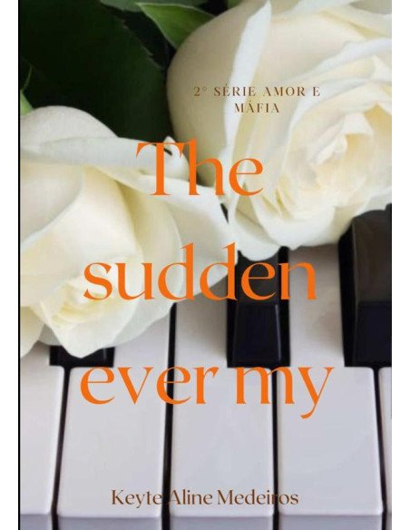 The Sudden Ever My:2 Série "Amor e Máfia"