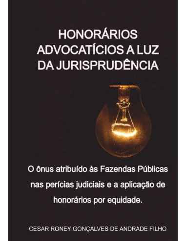 Honorários Advocatícios A Luz Da Jurisprudência:O ônus atribuído às fazendas públicas nas perícias judiciais e a aplicação de honorários por equidade.