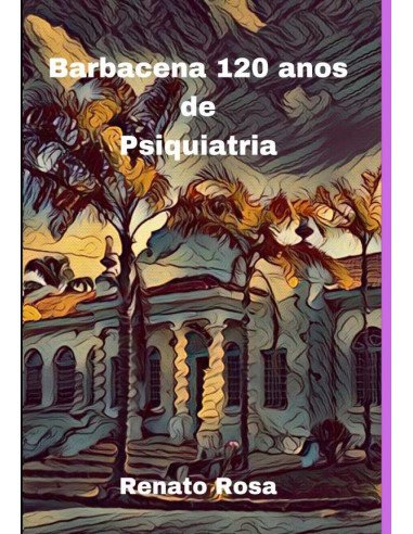 Barbacena 120 Anos De Psiquiatria