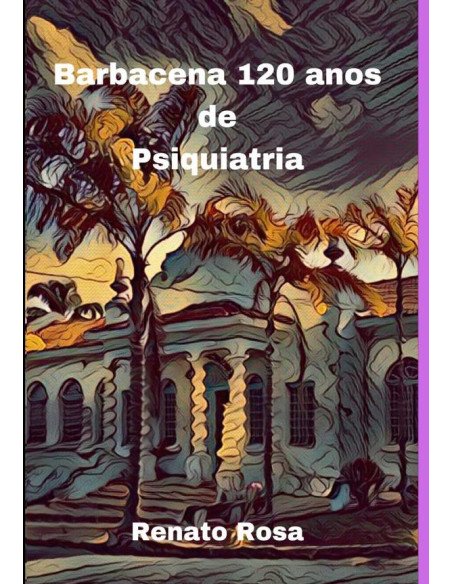 Barbacena 120 Anos De Psiquiatria