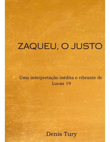 Zaqueu, O Justo:Uma interpretação inédita e vibrante de Lucas 19