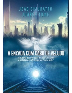 A Enxada Com Cabo De Veludo:As histórias e aprendizados de quem esteve por 3 vezes no "outro lado" e voltou para contar