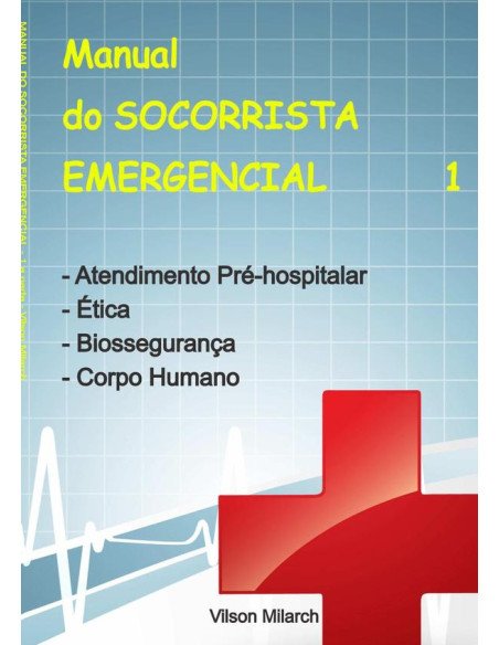 Manual Do Socorrista Emergencial - 1.a Parte:Atendimento Pré-hospitalar | Ética | Biossegurança | Corpo Humano