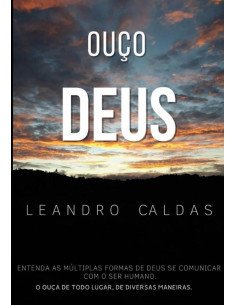 Ouço Deus:Entenda as Múltiplas Formas de Deus Se Comunicar Com o Ser Humano.
