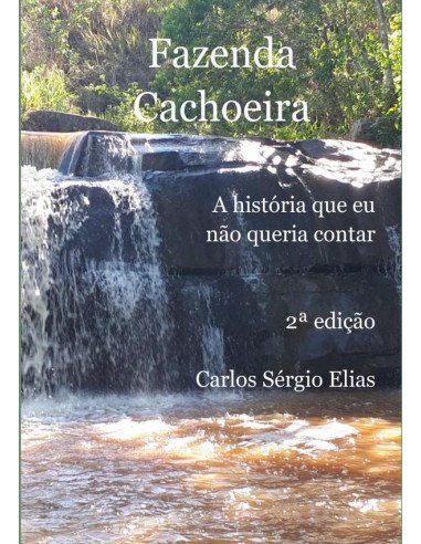 Fazenda Cachoeira:A história que eu não queria contar