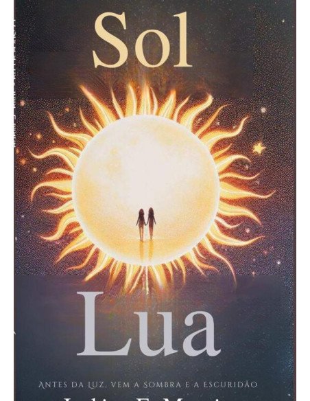 O Sol E A Lua:Primeiro vem a escuridão, depois a Luz