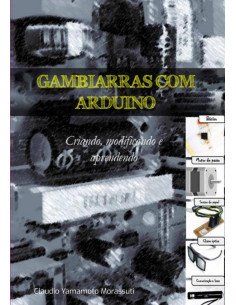 Gambiarras Com Arduino:Criando, modificando e aprendendo