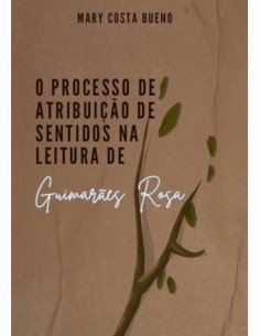 O Processo De Atribuição De Sentidos Na Leitura De Guimarães Rosa
