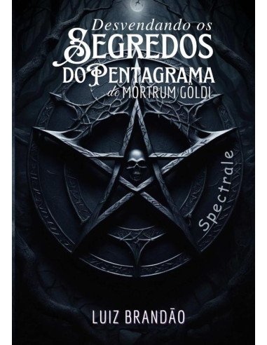 Desvendando Os Segredos Do Pentagrama De Mortrum Göldi: Spectrale?