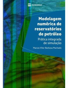 Modelagem Numérica De Reservatórios De Petróleo:Prática integrada de simulação
