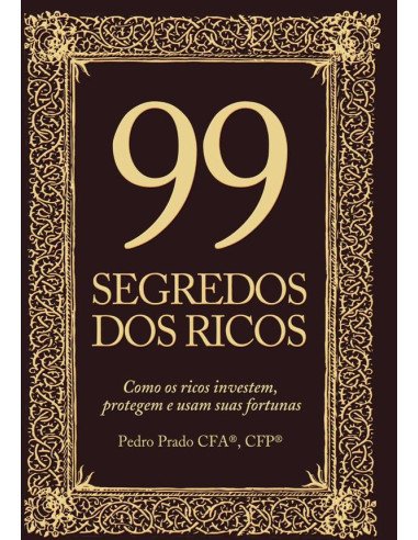 99 Segredos Dos Ricos:Como os ricos protegem, investem e usam suas fortunas
