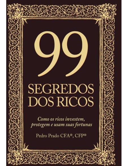 99 Segredos Dos Ricos:Como os ricos protegem, investem e usam suas fortunas