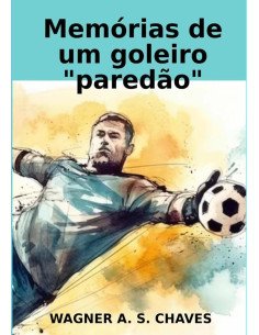 Memórias De Um Goleiro "paredão"