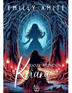 Doze Mundos Kiara - Parte Ii:Série Doze Mundos - livros 8 (parte II) e 9