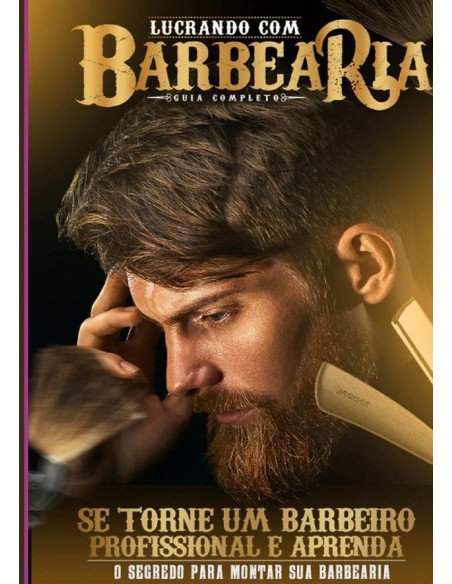 Como Montar Uma Barbearia De Sucesso:Dicas Práticas Para Administrar Sua Barbearia Com Boa Gestão