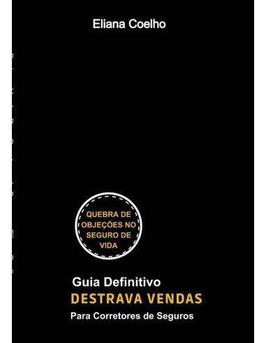 Destrava Vendas Para Corretor De Seguros:Quebra de Objeções No Seguro de Vida