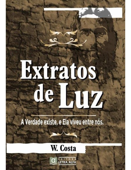 Extratos De Luz:A Verdade Existe, e Ela Viveu Entre Nós