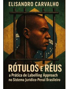 Rótulos E Réus: A Prática De Labelling Approach No Sistema Juríco-penal Brasileiro