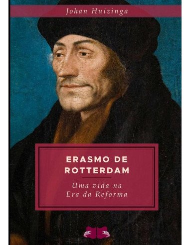 Erasmo De Rotterdam:Uma vida na era da Reforma