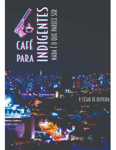 Café Para Indigentes - Volume 1:Nada é o que parece ser