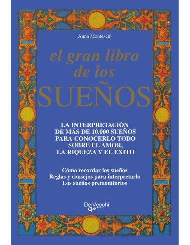 El gran libro de los sueños:La Interpretación De Más De 10.000 Sueños Para Conocerlo Todo Sobre El Amor, La Riqueza Y El Éxito Cómo Recordar Los Sueños Reglas Y Consejos Para Interpretarlo Los Sueños 