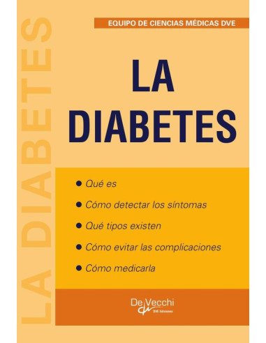 La diabetes:Qué es -Cómo detectar los síntomas -Qué tipos existen -Cómo evitar las complicaciones -Cómo medicarla