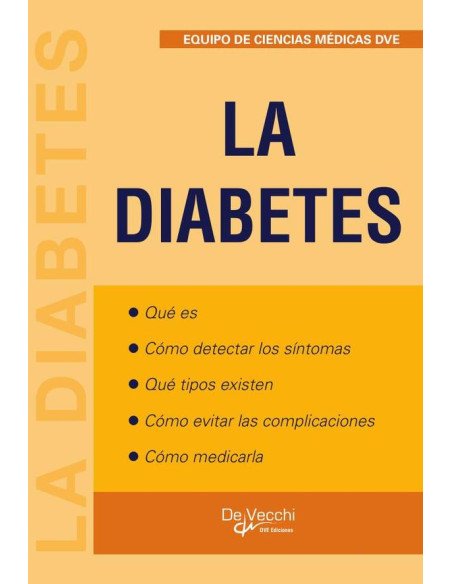 La diabetes:Qué es -Cómo detectar los síntomas -Qué tipos existen -Cómo evitar las complicaciones -Cómo medicarla