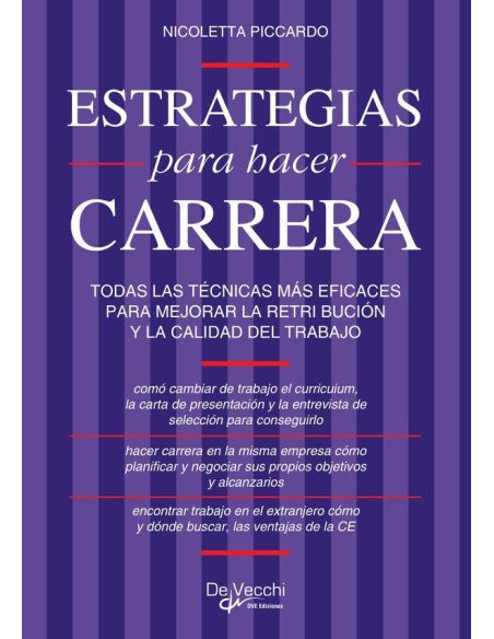 Estrategias para hacer carrera:TODAS LAS TÉCNICAS MÁS EFICACES PARA MEJORAR LA RETRI BUCIÓN Y LA CALIDAD DEL TRABAJO