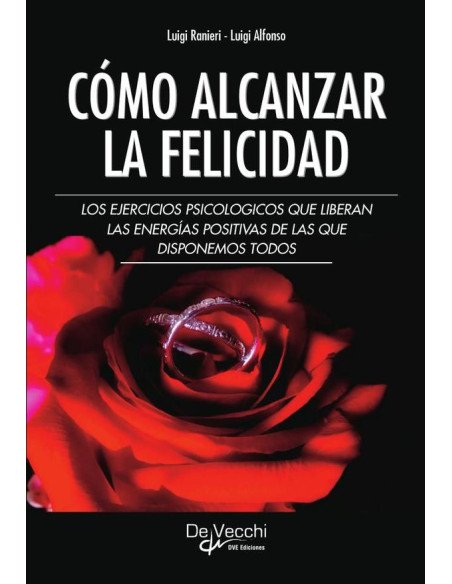 Cómo alcanzar la felicidad:Los Ejercicios Psicologicos Que Liberan Las Energ¸As Positivas De Las Que Disponemos Todos