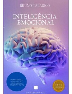 Inteligência Emocional:Guia Científico Completo de Como Dominar o Subconsciente.