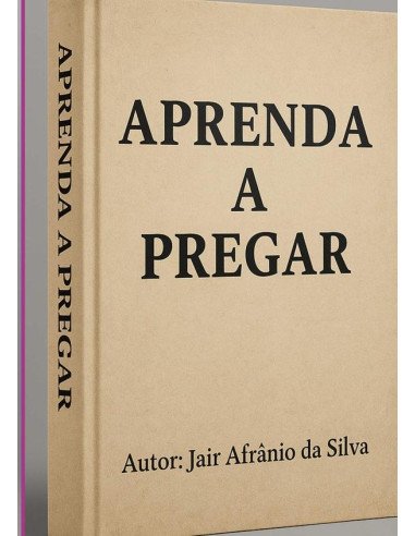 Aprenda A Pregar:APRENDENDO A PREGAR DE MANEIRA FÁCIL