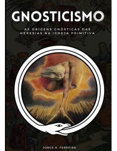 Gnosticismo:As Origens Gnósticas das Heresias na Igreja Primitiva
