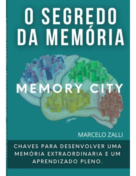 O Segredo Da Memória:Técnica Memory City. Chaves para desenvolver uma memória extraordinária e um aprendizado pleno.
