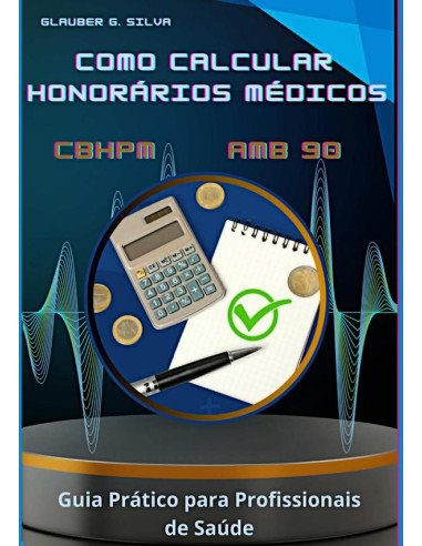 Como Calcular Honorários Médicos Cbhpm E Amb 90:Guia Prático para Profissionais de Saúde