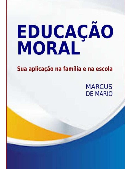 Educação Moral:Sua Aplicação na Família e Escola