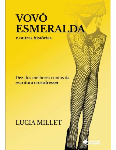Vovó Esmeralda E Outras Histórias:Dez dos melhores contos da escritora crossdresser