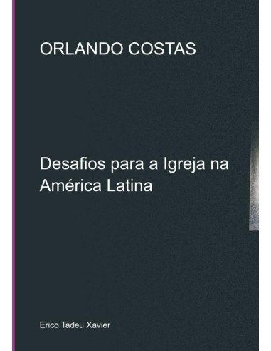 Orlando Costas:Desafios para a Igreja na América Latina