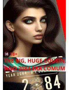 The Big, Huge Cousin — Ano 2084 Da Era Comum:Uma Paráfrase do livro 1984 de George Orwell.