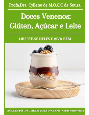 Doces Venenos: Glúten, Açúcar E Leite: Liberte-se Deles E Viva Bem/