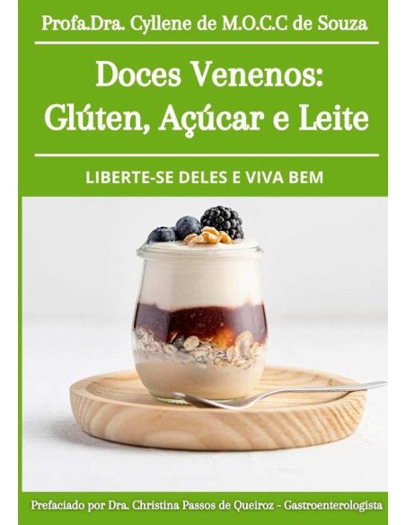 Doces Venenos: Glúten, Açúcar E Leite: Liberte-se Deles E Viva Bem/